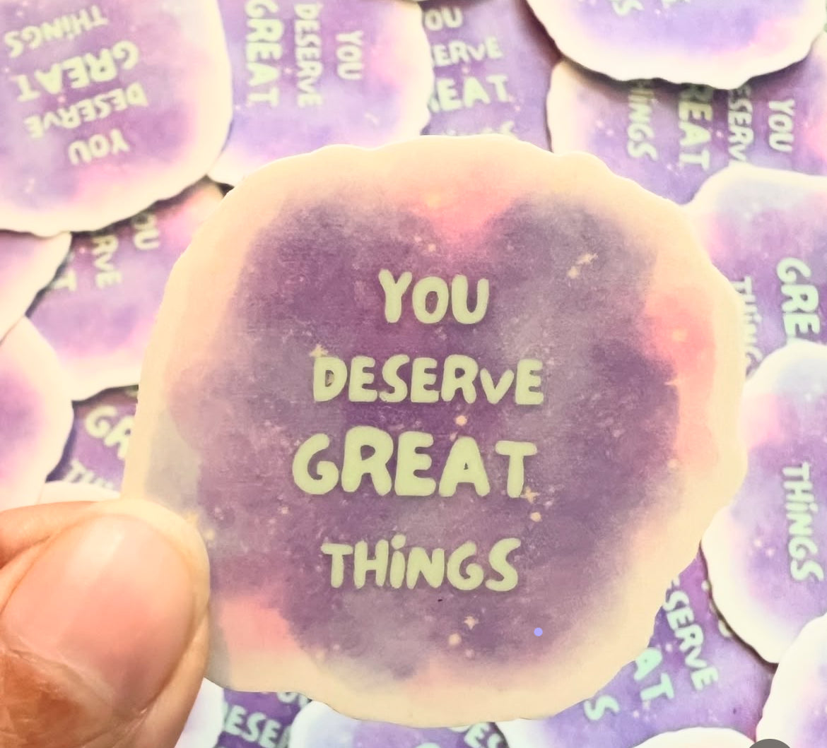 you deserve great things - sticker
